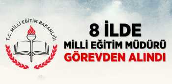 8 il'in milli eğitim müdürü görevden alındı