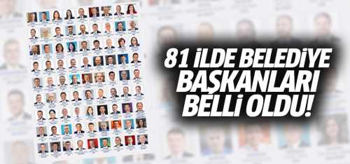 81 ilde belediye başkanları belli oldu!