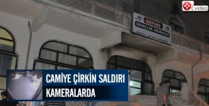 Şırnak'ta Külliye Camiye çirkin saldırı kameralarda