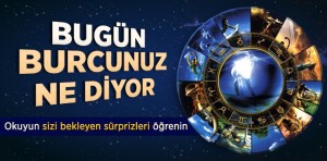 BUGÜN BURÇLARINIZ SİZE NE DİYOR ?