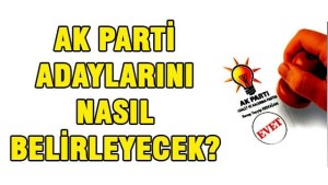 AK Parti adaylarını bakın nasıl belirleyecek?