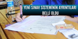 Yeni sınav sisteminin ayrıntıları
