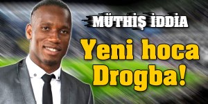 Galatasaray'da Bomba iddia: Yeni hoca Drogba