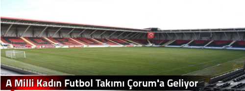  A Milli Kadın Futbol Takımı Çorum'a Geliyor