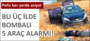 İstihbarat İl ,İl  5 bombalı aracı arıyor!