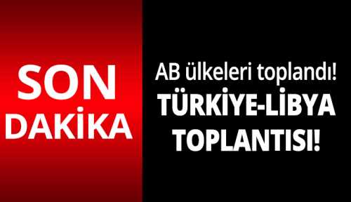 AB'de Türkiye-Libya toplantısı sonrası ilk açıklama!  