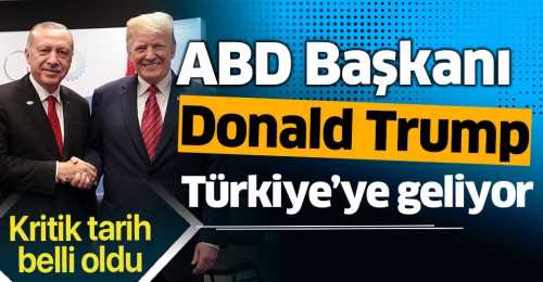 ABD Başkanı Trump Temmuz ayında Türkiye'ye gelecek
