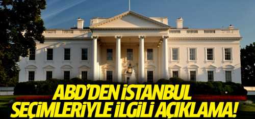 ABD’den İstanbul seçimleriyle ilgili açıklama!