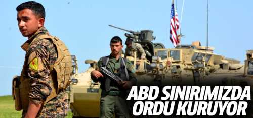 ABD sınırımıza terör ordusu kuruyor