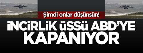 ABD'ye İncirlik Üssü şoku: şimdi onlar düşünsün