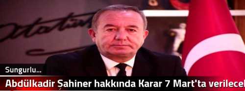 Abdülkadir Şahiner hakkında Karar 7 Mart'ta verilecek