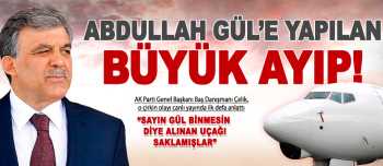 Abdullah Gül'e büyük ayıp ettiler