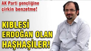 Tayyip Erdoğan'ı sevenleri haşhaşilere benzetti !