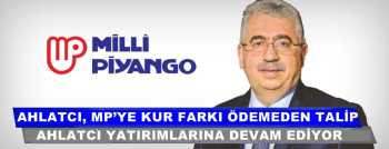 AHLATCI, MP’YE KUR FARKI ÖDEMEDEN TALİP