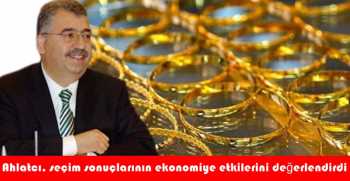 Ahlatcı, seçim sonuçlarının ekonomiye etkilerini değerlendirdi