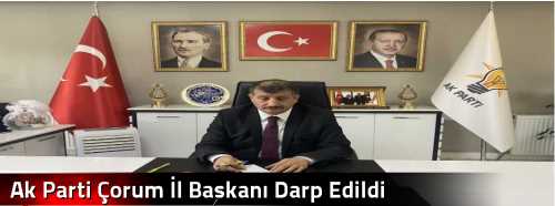 Ak Parti Çorum İl Başkanı Darp Edildi