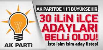 AK Parti'de 30 ilin ilçe adayları belli oldu