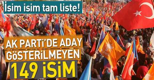 AK Parti'de aday gösterilmeyen 149 isim 