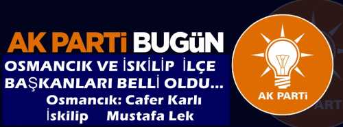 AK Parti’de bir süre önce görevden alınan İSKİLİP ve OSMANCIK  ilçe başkanlarının yerine atamalar gerçekleştirildi