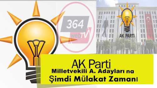 Ak Parti'de Şimdi Sıra Mülakatta! 