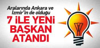AK Parti'den 7 ile yeni il başkanı atandı