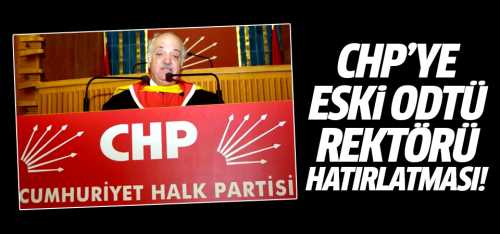 AK Parti'den CHP'ye eski ODTÜ rektörü hatırlatması