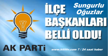 AK PARTİ GENEL SUNGURLU VE OĞUZLAR İLÇE YÖNETİMİ ATAMALARI YAPILDI