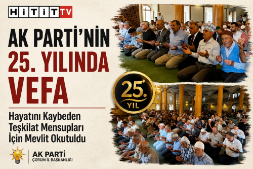 AK Parti’nin 25. Yılında Çorum’da Vefa