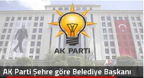 AK Parti Şehre göre Belediye Başkanı Adayı Çıkaracak!
