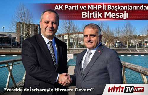 AK Parti ve MHP İl Başkanlarından Birlik Mesajı