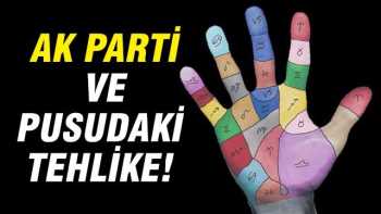 AK Parti ve pusudaki tehlike!