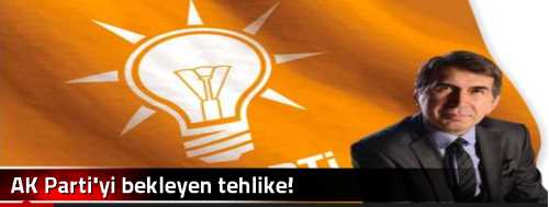 AK Parti'yi bekleyen tehlike!