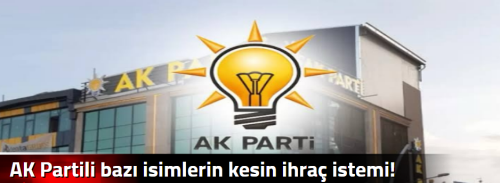 AK Partili bazı isimlerin kesin ihraç istemi! 