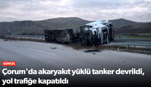 Akaryakıt Yüklü Tanker Devrildi Yol Trafiğe Kapatıldı