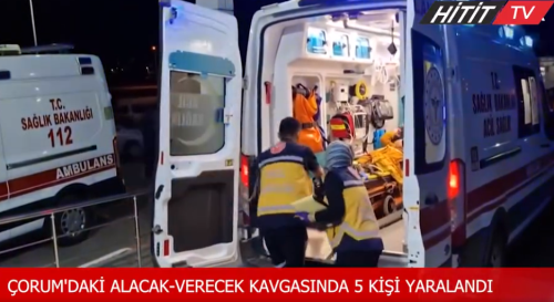 Alaca ilçesinde iki aile arasında alacak-verecek  Kavgası 5 Yaralı
