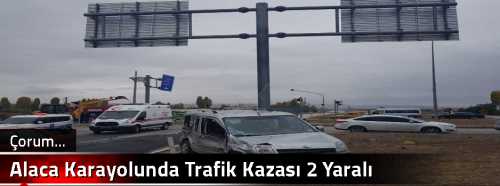 Alaca Karayolunda Trafik Kazası 2 Yaralı