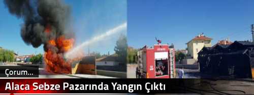 Alaca Sebze Pazarında Yangın Çıktı