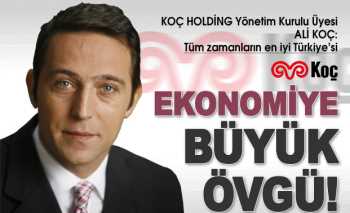 Ali Koç'tan  İtiraf gibi açıklama:Tüm zamanların en iyi Türkiye'si