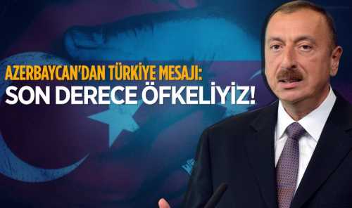Aliyev,Türkiye mesajı: Son derece öfkeliyiz!