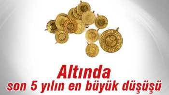 ALTIN 5 YILIN EN DÜŞÜNÜ YAŞIYOR