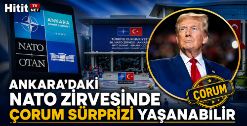 Ankara'daki NATO Zirvesinde Çorum Sürprizi Yaşanabilir