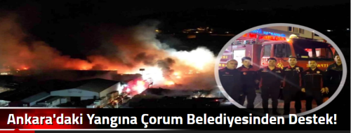 Ankara'daki Yangına Çorum Belediyesinden Destek!