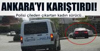 Ankara'yı birbirine katan kadın sürücü