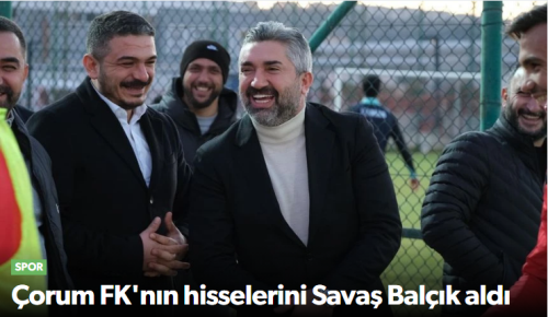 Arca Çorum FK’da Yeni Patron: Savaş Balçık Sahaya İndi!