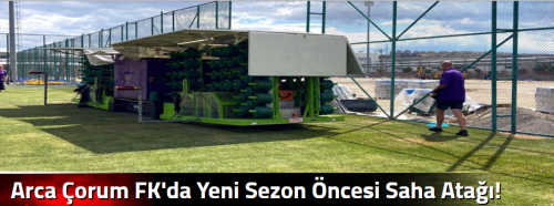 Arca Çorum FK'da Yeni Sezon Öncesi Saha Atağı!