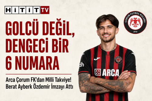 Arca Çorum FK'dan Milli Takviye! Berat Ayberk Özdemir İmzayı Attı