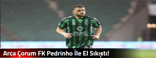 Arca Çorum FK Pedrinho İle El Sıkıştı!