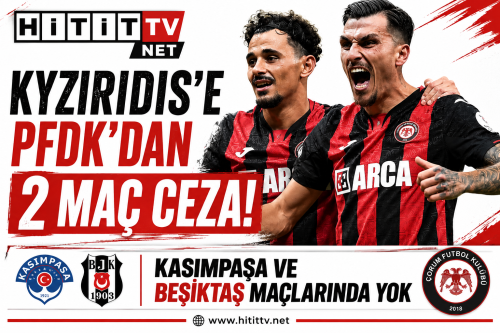 Arca Çorum FK’ya PFDK’dan Kötü Haber! Kyziridis’e 2 Maç Ceza