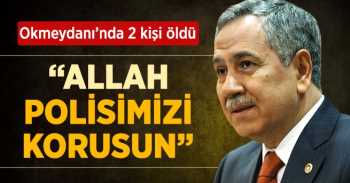 Arınç: Emniyet Mensuplarımızı Cenabı Hak Korusun