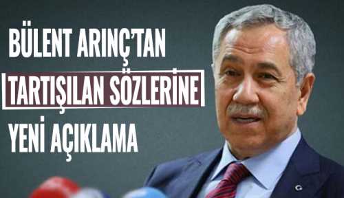 Arınç’tan tartışılan sözlerine yeni açıklama geldi